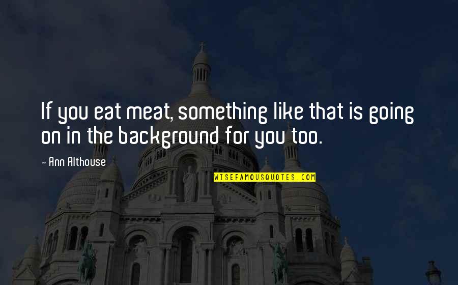 Blatner Quotes By Ann Althouse: If you eat meat, something like that is