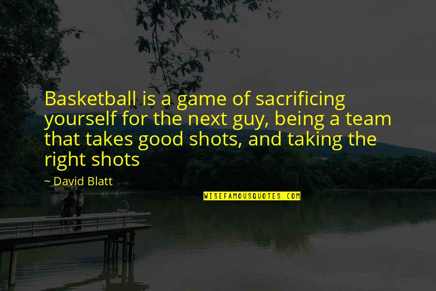 Blatt Quotes By David Blatt: Basketball is a game of sacrificing yourself for