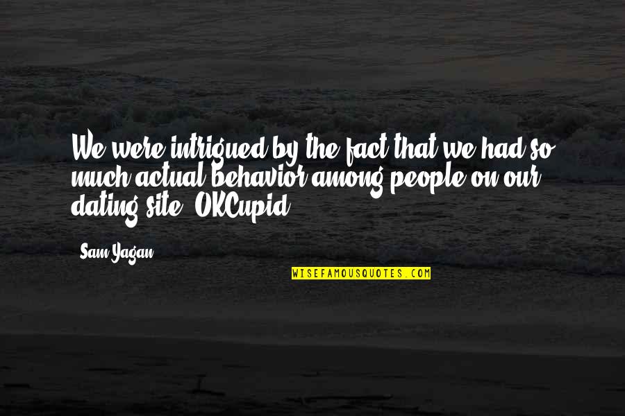 Blatte Quotes By Sam Yagan: We were intrigued by the fact that we Blatte Quotes By Sam Yagan: We were intrigued by the fact that we