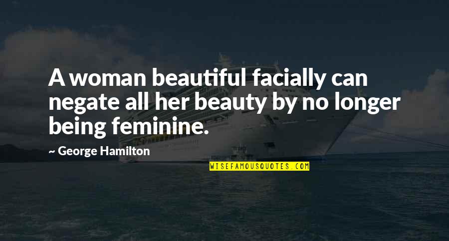 Blatter Fifa Quotes By George Hamilton: A woman beautiful facially can negate all her