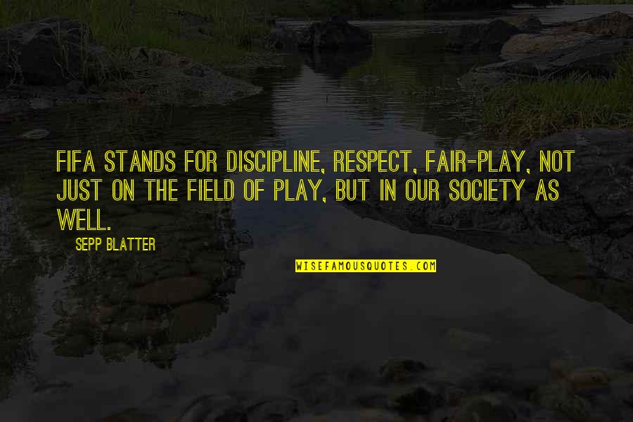 Blatter Fifa Quotes By Sepp Blatter: FIFA stands for discipline, respect, fair-play, not just