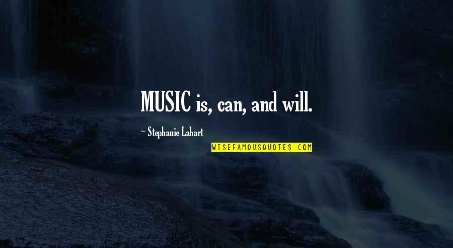 Blattler Accounting Quotes By Stephanie Lahart: MUSIC is, can, and will.