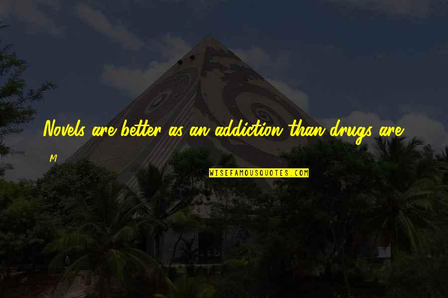 Blattman Scottsdale Quotes By M..: Novels are better as an addiction than drugs