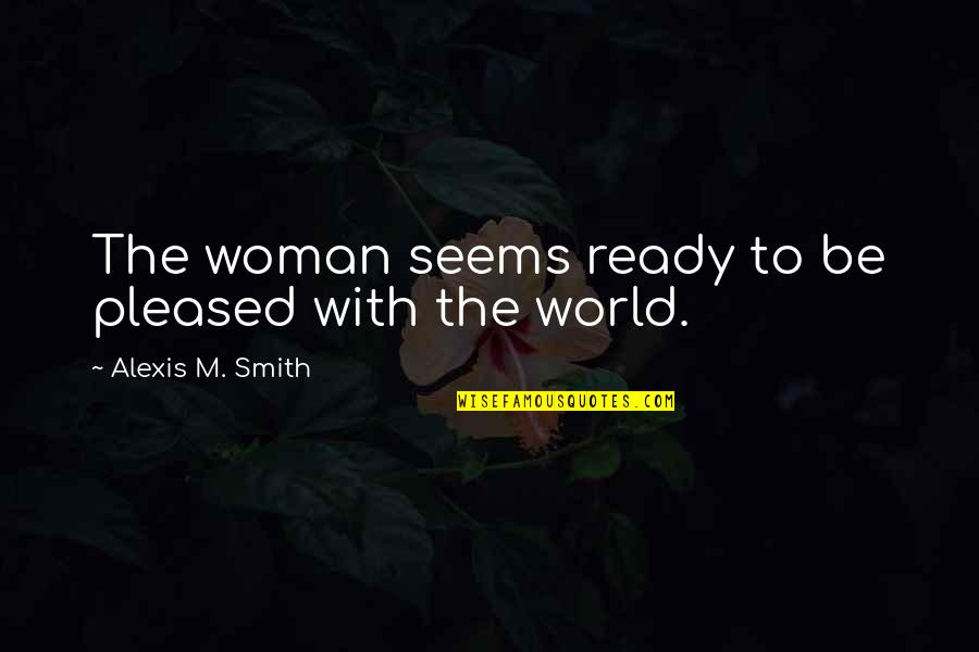 Blatty The Exorcist Quotes By Alexis M. Smith: The woman seems ready to be pleased with Blatty The Exorcist Quotes By Alexis M. Smith: The woman seems ready to be pleased with