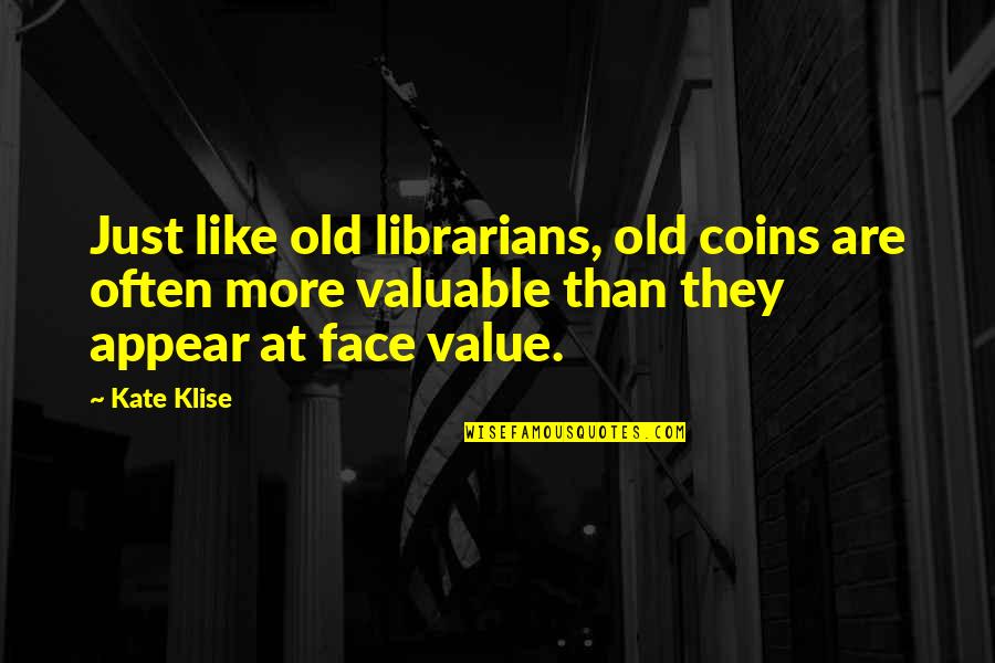 Blatty The Exorcist Quotes By Kate Klise: Just like old librarians, old coins are often Blatty The Exorcist Quotes By Kate Klise: Just like old librarians, old coins are often