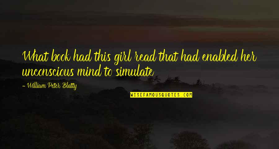 Blatty William Quotes By William Peter Blatty: What book had this girl read that had Blatty William Quotes By William Peter Blatty: What book had this girl read that had