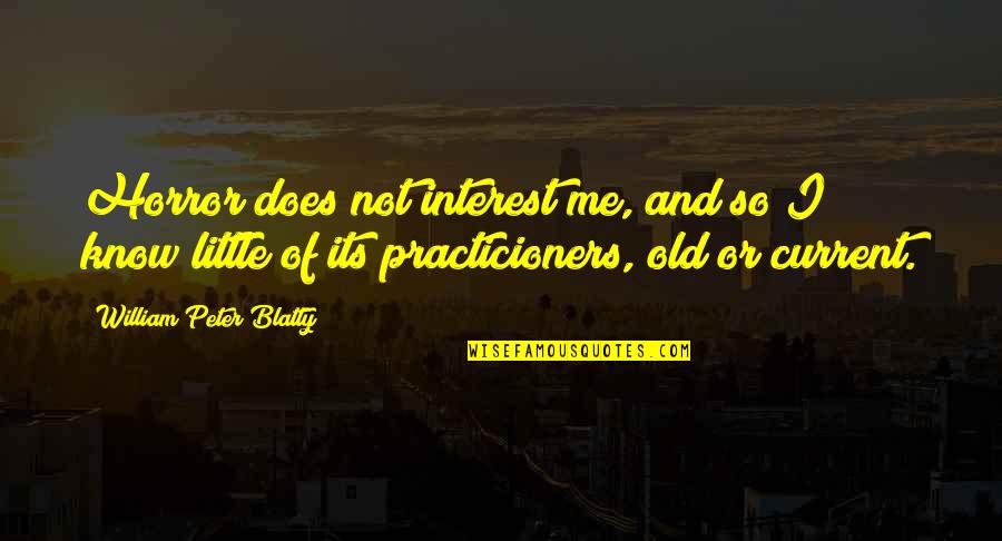 Blatty William Quotes By William Peter Blatty: Horror does not interest me, and so I Blatty William Quotes By William Peter Blatty: Horror does not interest me, and so I
