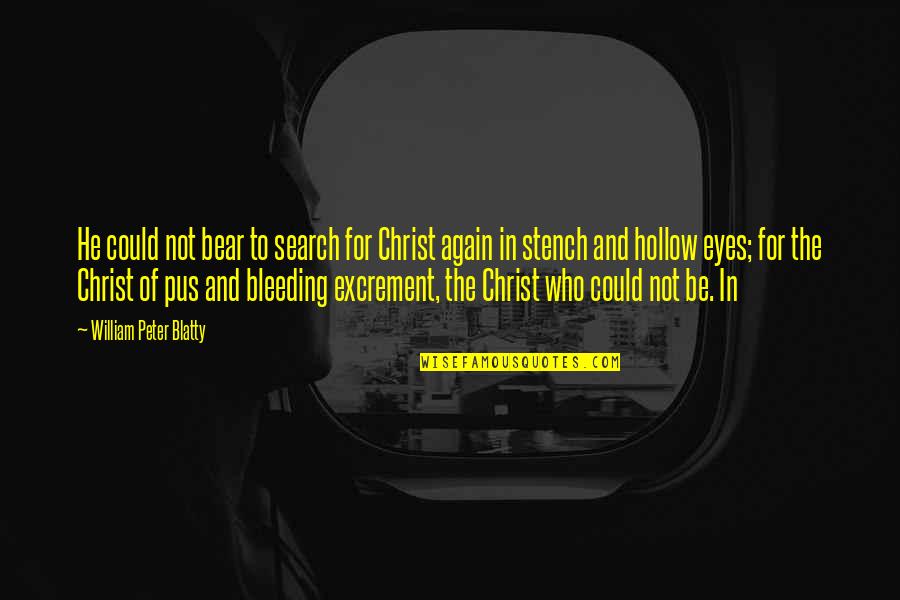 Blatty William Quotes By William Peter Blatty: He could not bear to search for Christ Blatty William Quotes By William Peter Blatty: He could not bear to search for Christ