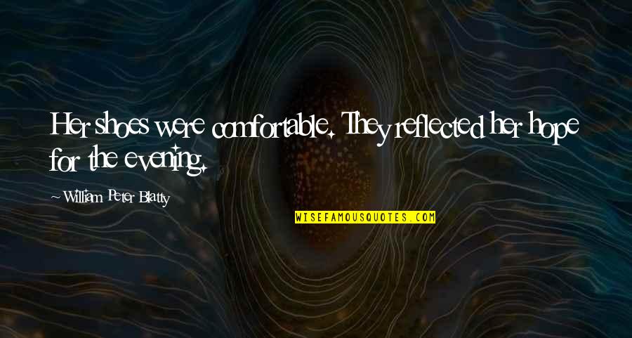 Blatty William Quotes By William Peter Blatty: Her shoes were comfortable. They reflected her hope Blatty William Quotes By William Peter Blatty: Her shoes were comfortable. They reflected her hope