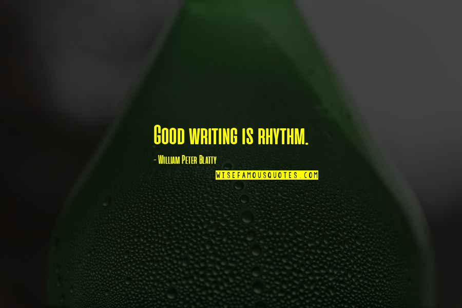 Blatty William Quotes By William Peter Blatty: Good writing is rhythm. Blatty William Quotes By William Peter Blatty: Good writing is rhythm.