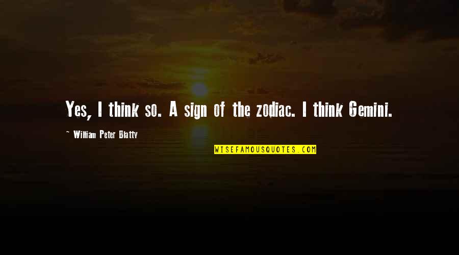 Blatty William Quotes By William Peter Blatty: Yes, I think so. A sign of the Blatty William Quotes By William Peter Blatty: Yes, I think so. A sign of the