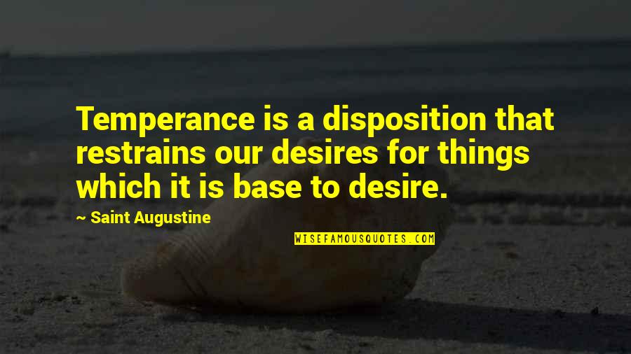 Blatz Brewing Quotes By Saint Augustine: Temperance is a disposition that restrains our desires Blatz Brewing Quotes By Saint Augustine: Temperance is a disposition that restrains our desires