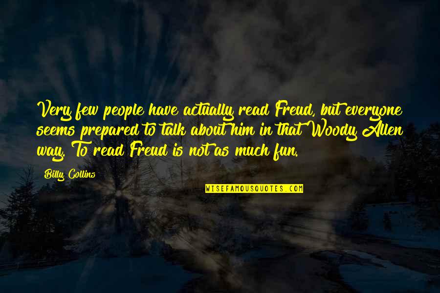 Blauberg An Der Quotes By Billy Collins: Very few people have actually read Freud, but Blauberg An Der Quotes By Billy Collins: Very few people have actually read Freud, but