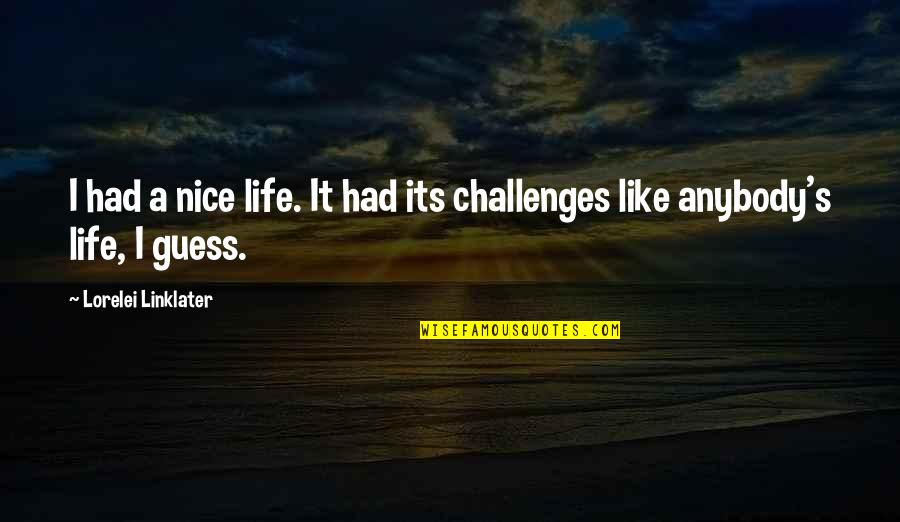 Blaue Quotes By Lorelei Linklater: I had a nice life. It had its Blaue Quotes By Lorelei Linklater: I had a nice life. It had its