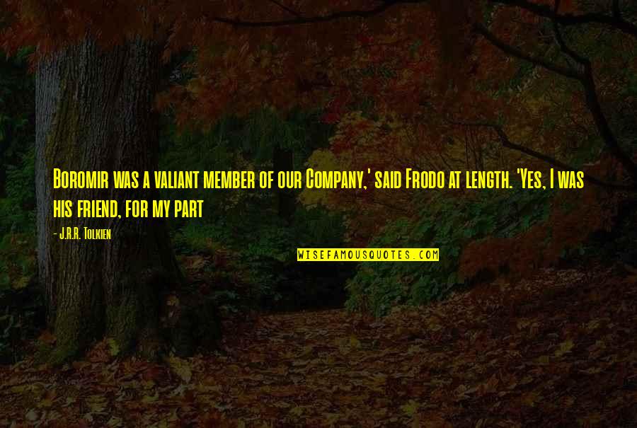 Blauer Police Quotes By J.R.R. Tolkien: Boromir was a valiant member of our Company,' Blauer Police Quotes By J.R.R. Tolkien: Boromir was a valiant member of our Company,'