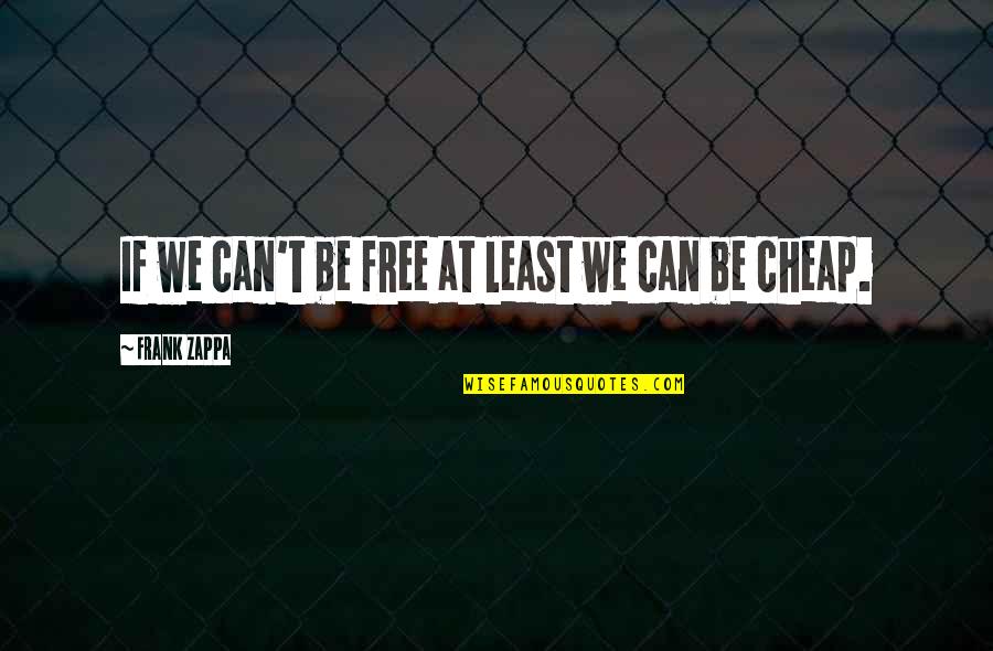 Blaues Kleid Quotes By Frank Zappa: If we can't be free at least we