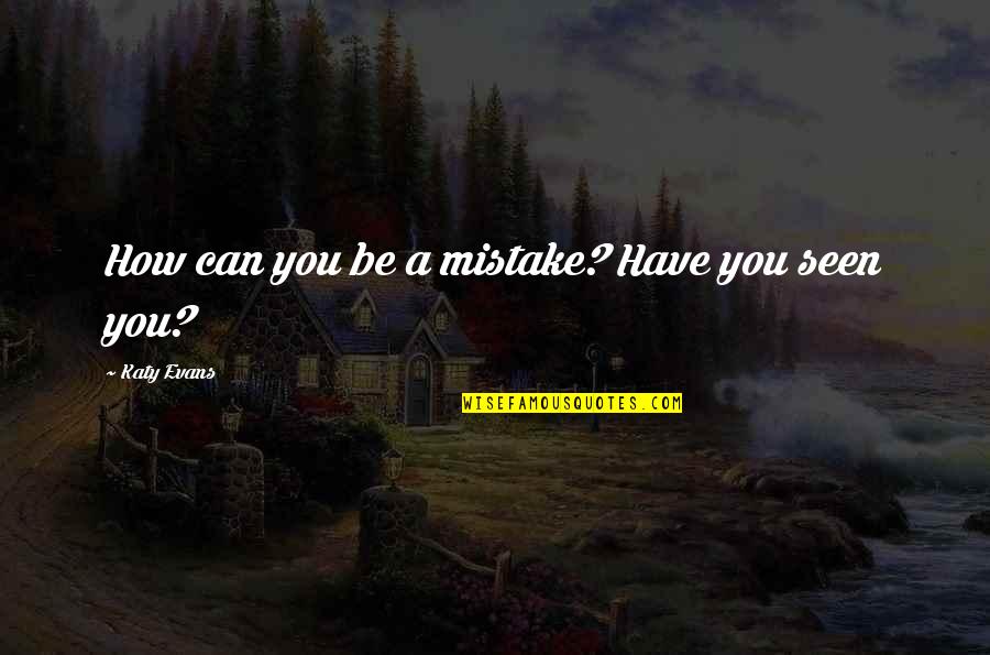 Blaues Kleid Quotes By Katy Evans: How can you be a mistake? Have you