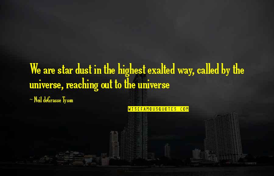 Blaugies Quotes By Neil DeGrasse Tyson: We are star dust in the highest exalted