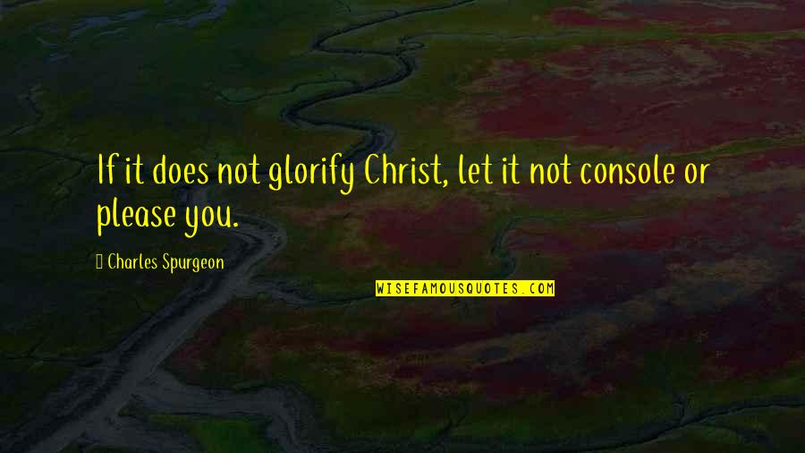 Blaumanis Pazudu Ais Quotes By Charles Spurgeon: If it does not glorify Christ, let it Blaumanis Pazudu Ais Quotes By Charles Spurgeon: If it does not glorify Christ, let it