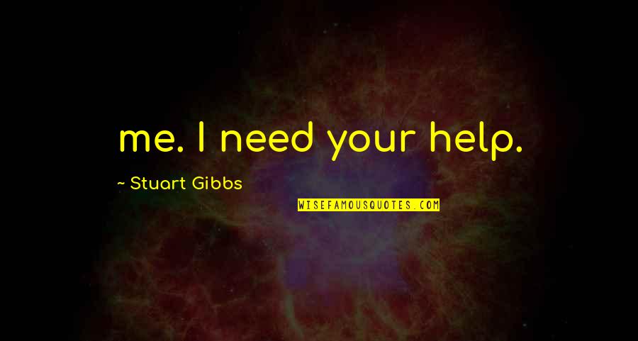 Blausee Quotes By Stuart Gibbs: me. I need your help.