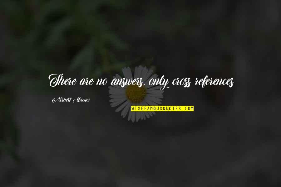 Blaustein Furs Quotes By Norbert Wiener: There are no answers, only cross references Blaustein Furs Quotes By Norbert Wiener: There are no answers, only cross references