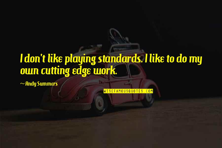 Blaustoise Quotes By Andy Summers: I don't like playing standards. I like to
