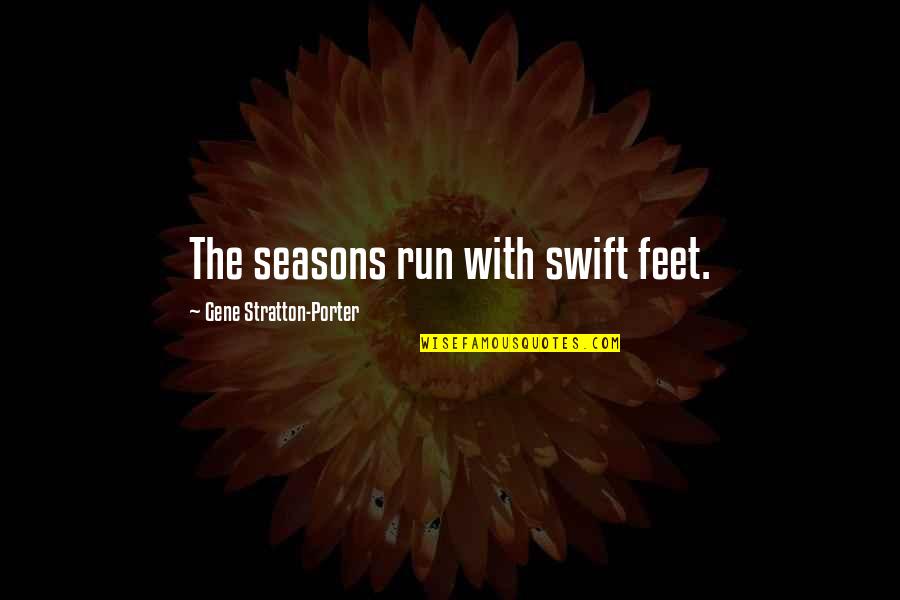 Blaut Weiss Quotes By Gene Stratton-Porter: The seasons run with swift feet. Blaut Weiss Quotes By Gene Stratton-Porter: The seasons run with swift feet.
