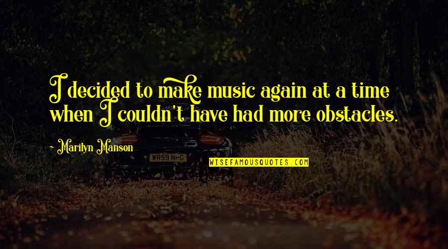 Blaut Weiss Quotes By Marilyn Manson: I decided to make music again at a