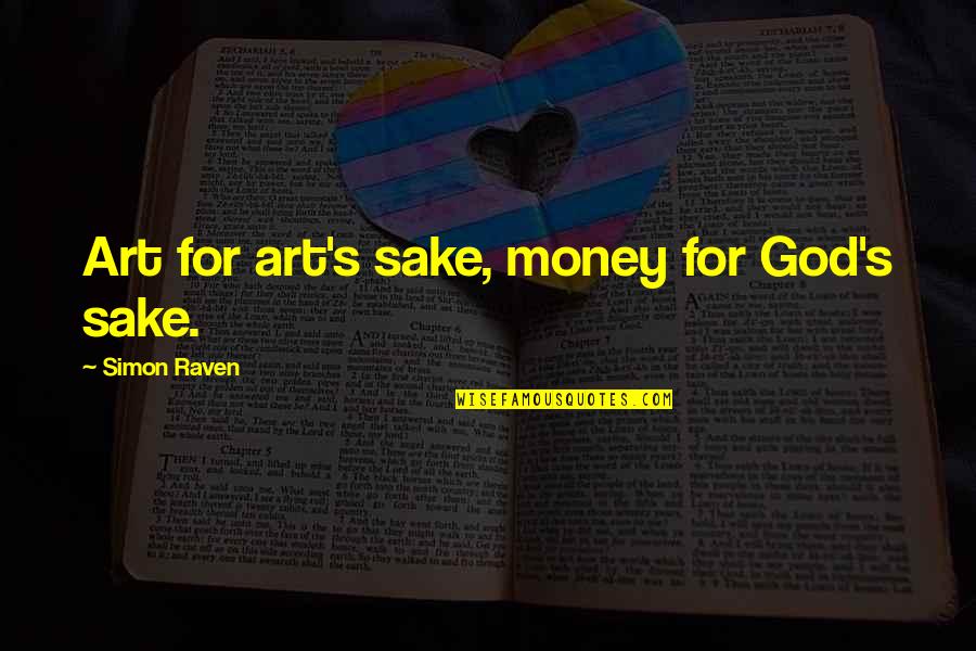 Blaut Weiss Quotes By Simon Raven: Art for art's sake, money for God's sake. Blaut Weiss Quotes By Simon Raven: Art for art's sake, money for God's sake.