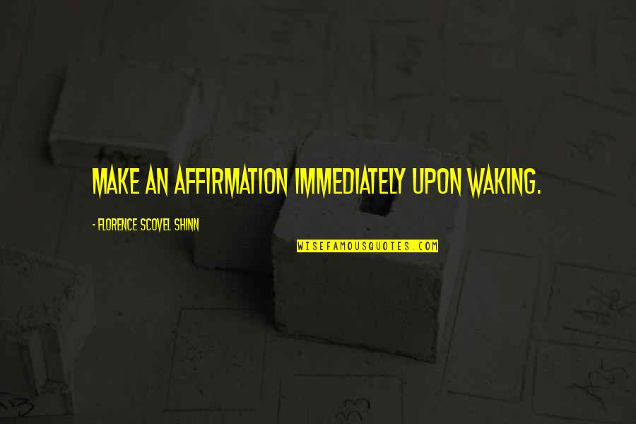 Blavatsky Random Quotes By Florence Scovel Shinn: Make an affirmation immediately upon waking.