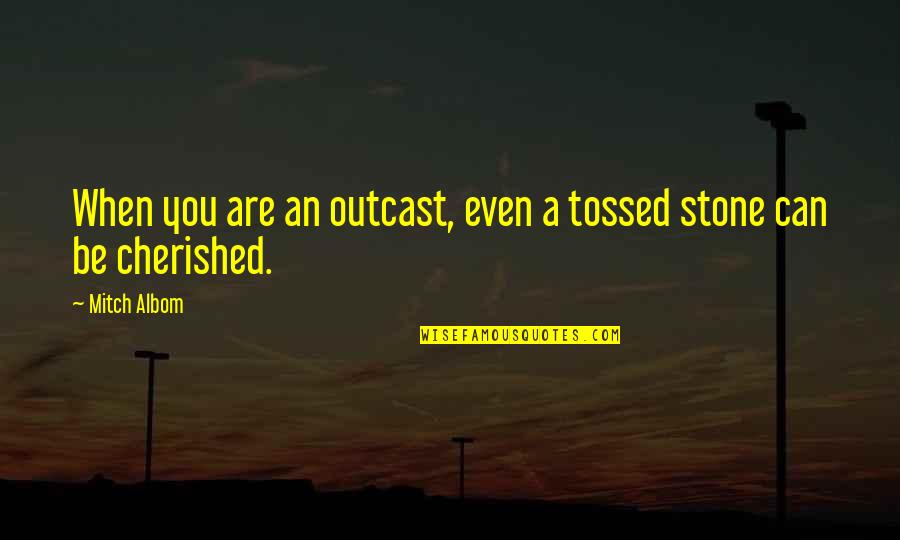 Blawke Quotes By Mitch Albom: When you are an outcast, even a tossed