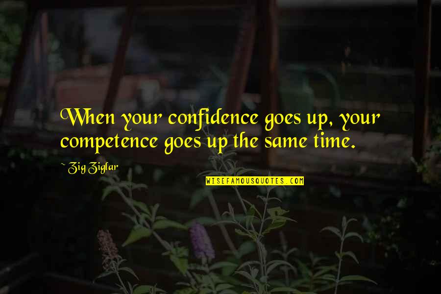 Blawke Quotes By Zig Ziglar: When your confidence goes up, your competence goes