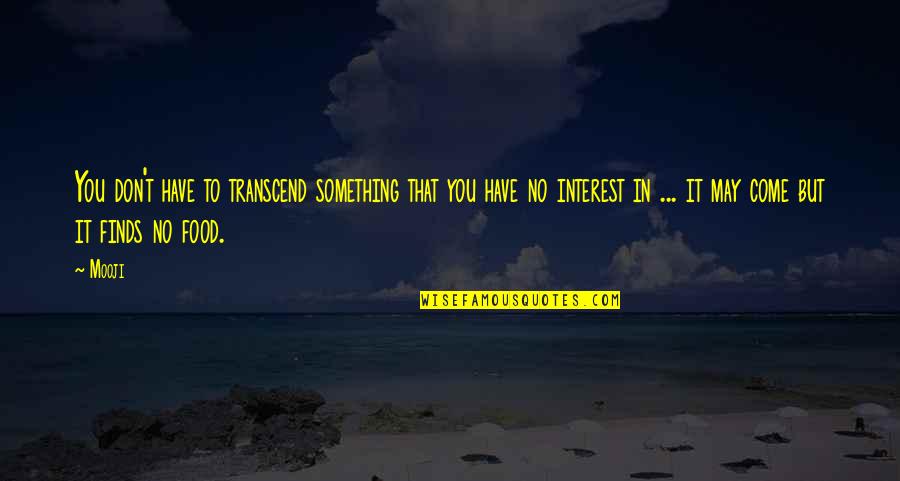 Blaxland Railroad Quotes By Mooji: You don't have to transcend something that you Blaxland Railroad Quotes By Mooji: You don't have to transcend something that you