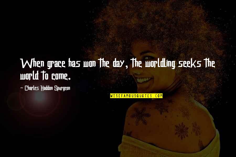 Blaxland Riverside Quotes By Charles Haddon Spurgeon: When grace has won the day, the worldling Blaxland Riverside Quotes By Charles Haddon Spurgeon: When grace has won the day, the worldling