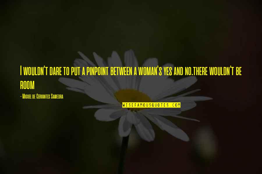 Blaxland Robux Quotes By Miguel De Cervantes Saavedra: I wouldn't dare to put a pinpoint between Blaxland Robux Quotes By Miguel De Cervantes Saavedra: I wouldn't dare to put a pinpoint between