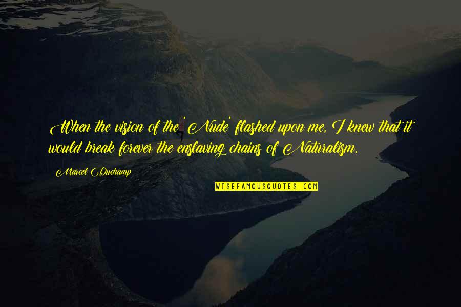 Blaxploitation Pride Quotes By Marcel Duchamp: When the vision of the 'Nude' flashed upon Blaxploitation Pride Quotes By Marcel Duchamp: When the vision of the 'Nude' flashed upon