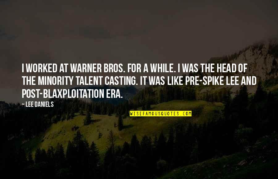 Blaxploitation Quotes By Lee Daniels: I worked at Warner Bros. for a while. Blaxploitation Quotes By Lee Daniels: I worked at Warner Bros. for a while.