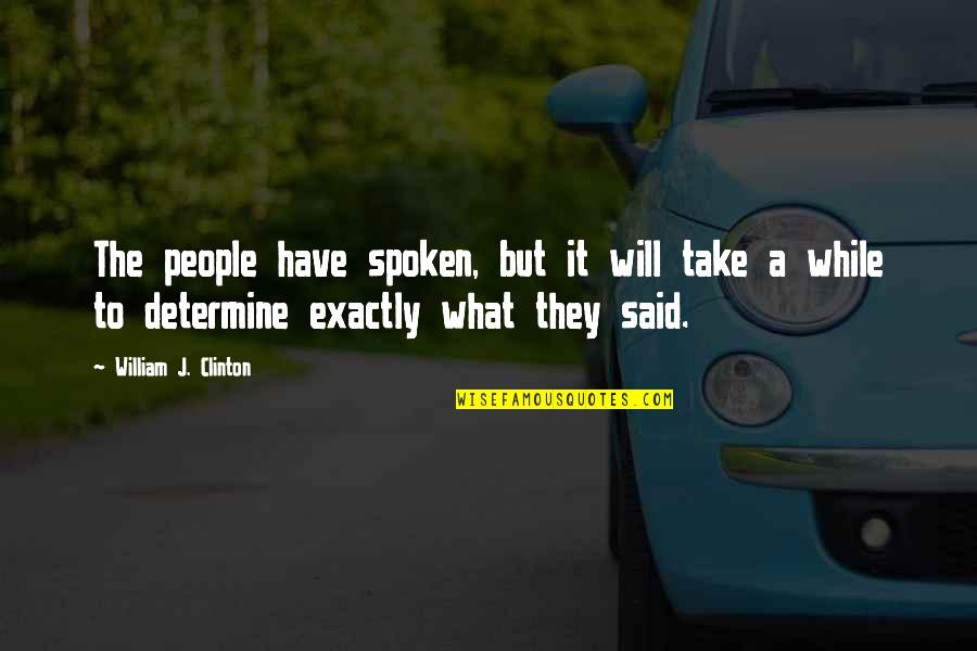 Blaxploitation Quotes By William J. Clinton: The people have spoken, but it will take Blaxploitation Quotes By William J. Clinton: The people have spoken, but it will take