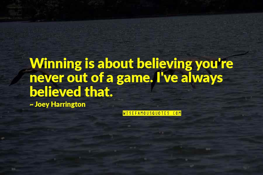 Blaxter Health Quotes By Joey Harrington: Winning is about believing you're never out of