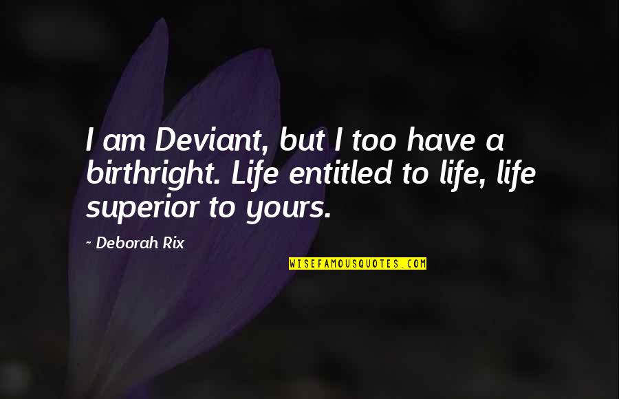 Blaxter Quotes By Deborah Rix: I am Deviant, but I too have a