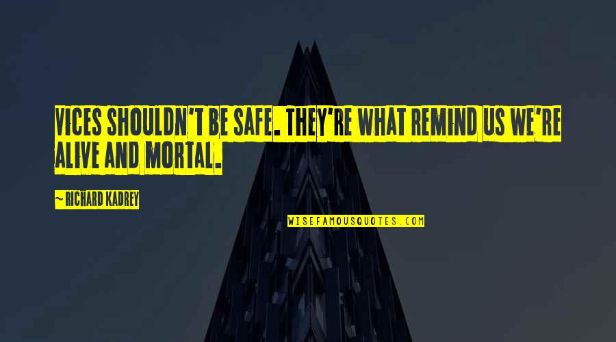 Blaxter Stone Quotes By Richard Kadrey: Vices shouldn't be safe. They're what remind us