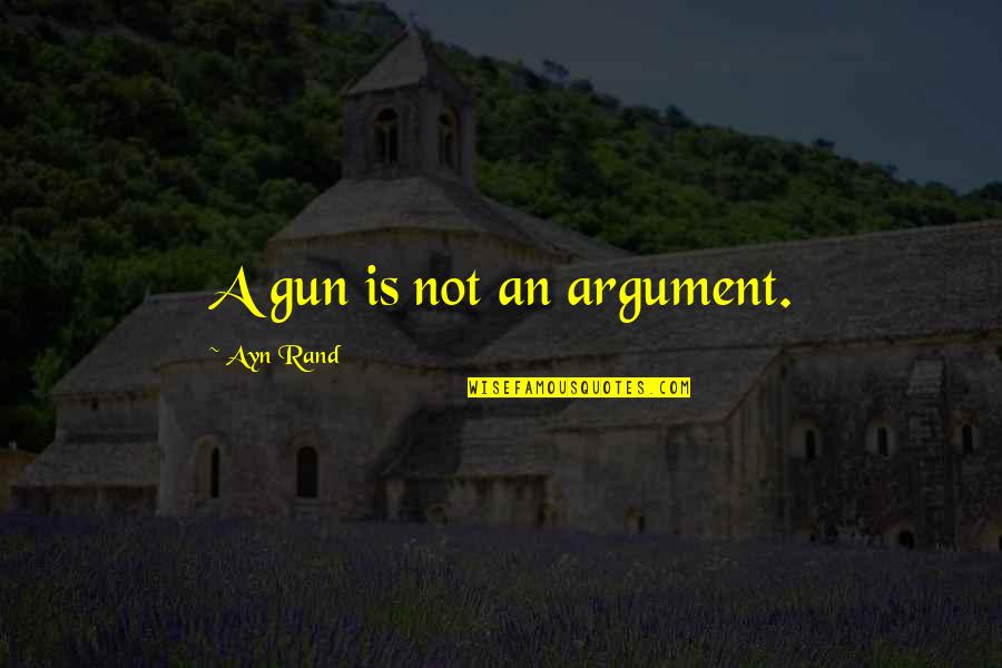 Blay Qhuinn John Humour Quotes By Ayn Rand: A gun is not an argument.