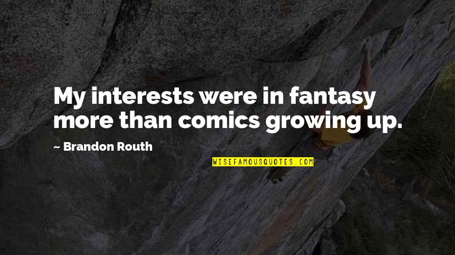 Blaydes Estates Quotes By Brandon Routh: My interests were in fantasy more than comics