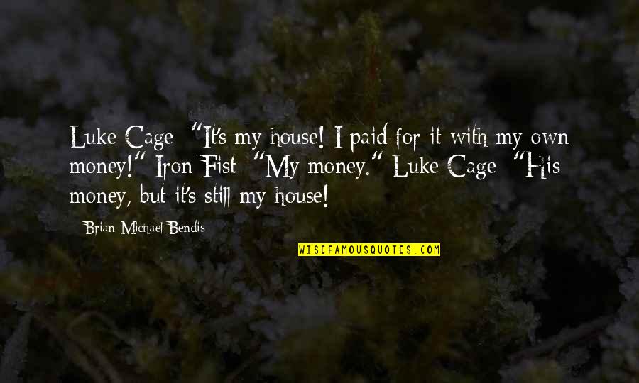 Blaydon Sorting Quotes By Brian Michael Bendis: Luke Cage: "It's my house! I paid for