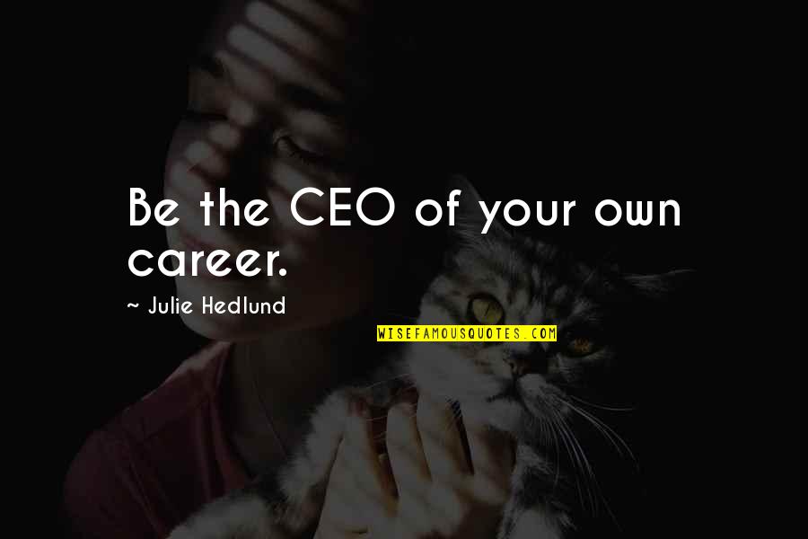 Blaye Wine Quotes By Julie Hedlund: Be the CEO of your own career.