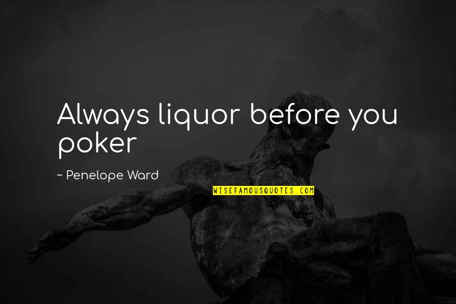 Blayer Farkas Quotes By Penelope Ward: Always liquor before you poker