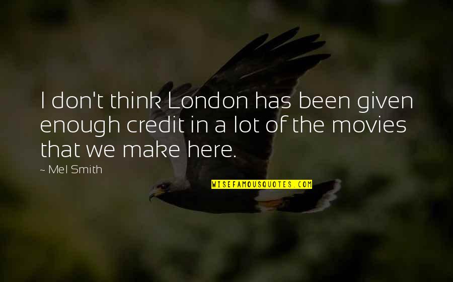 Blaylock Plumbing Quotes By Mel Smith: I don't think London has been given enough