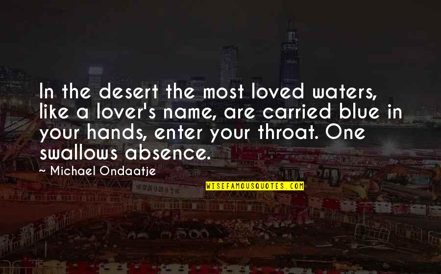 Blaylock Quotes By Michael Ondaatje: In the desert the most loved waters, like Blaylock Quotes By Michael Ondaatje: In the desert the most loved waters, like