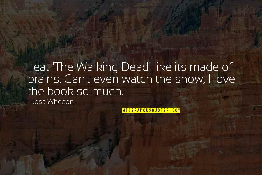 Blayne Enlow Quotes By Joss Whedon: I eat 'The Walking Dead' like its made