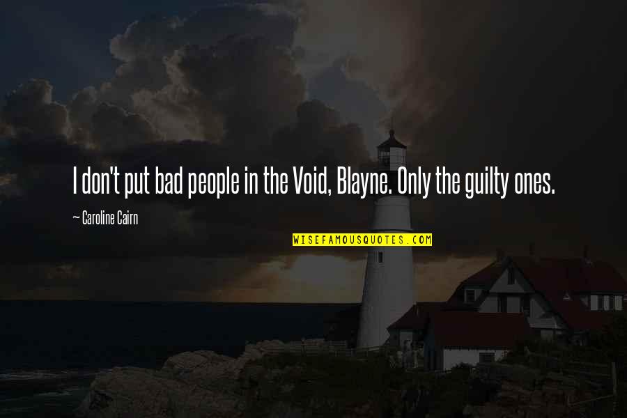 Blayne Quotes By Caroline Cairn: I don't put bad people in the Void,